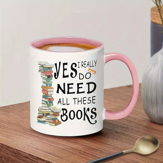 Book Lover Coffee Mug | "Yes I Really Do Need All These Books"